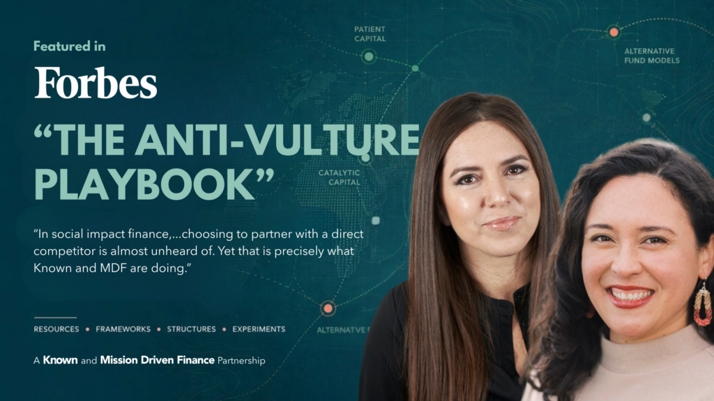 The Anti-Vulture Playbook, conversation with Nathalie Molina Niño of Known Holdings and Lauren Grattan of Mission Driven Finance, featured in Forbes